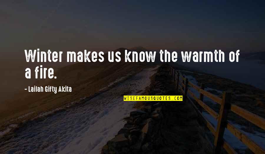 Fire In Winter Quotes By Lailah Gifty Akita: Winter makes us know the warmth of a Fire In Winter Quotes By Lailah Gifty Akita: Winter makes us know the warmth of a