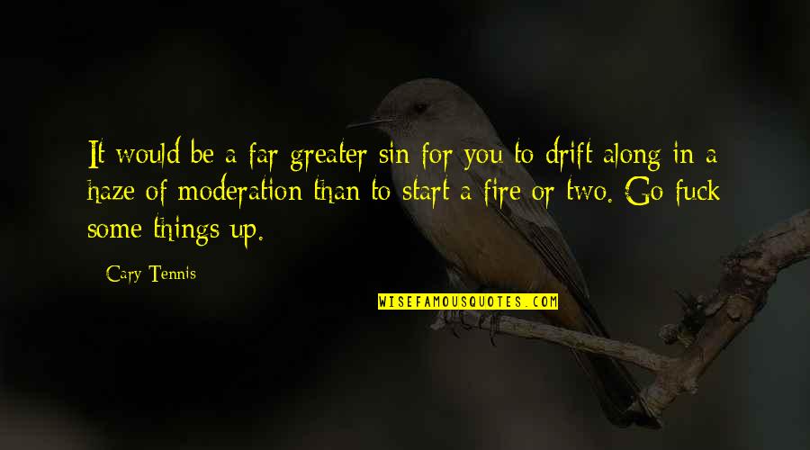 Fire In You Quotes By Cary Tennis: It would be a far greater sin for Fire In You Quotes By Cary Tennis: It would be a far greater sin for