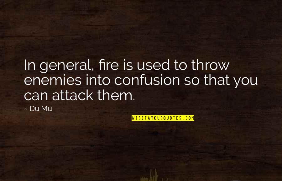 Fire In You Quotes By Du Mu: In general, fire is used to throw enemies