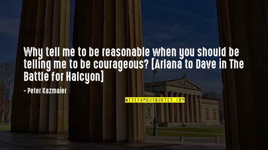 Fire In You Quotes By Peter Kazmaier: Why tell me to be reasonable when you Fire In You Quotes By Peter Kazmaier: Why tell me to be reasonable when you