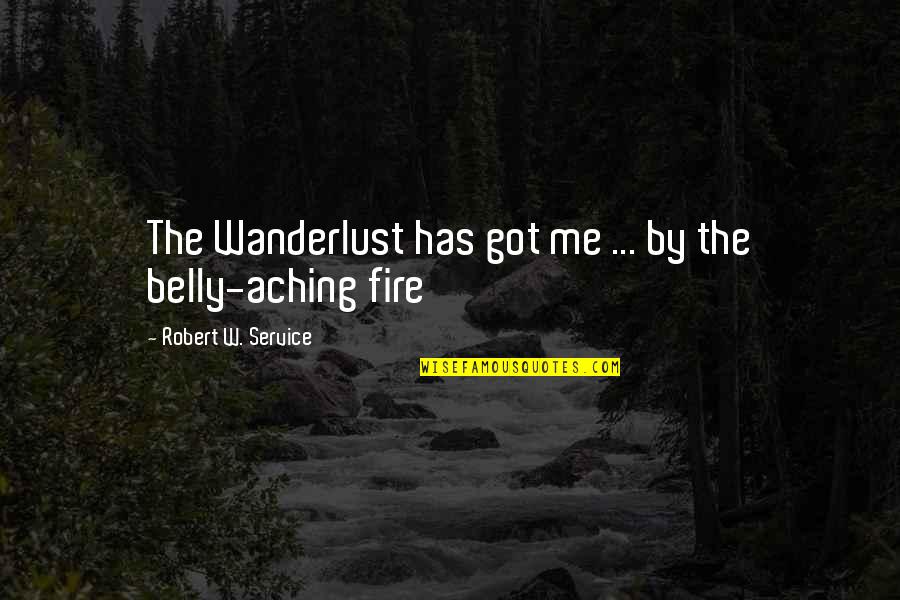 Fire In Your Belly Quotes By Robert W. Service: The Wanderlust has got me ... by the