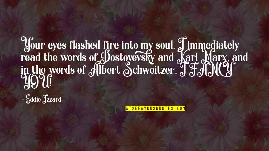 Fire In Your Soul Quotes By Eddie Izzard: Your eyes flashed fire into my soul. I