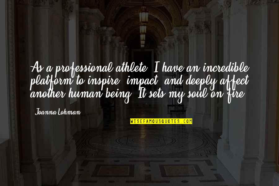 Fire In Your Soul Quotes By Joanna Lohman: As a professional athlete, I have an incredible
