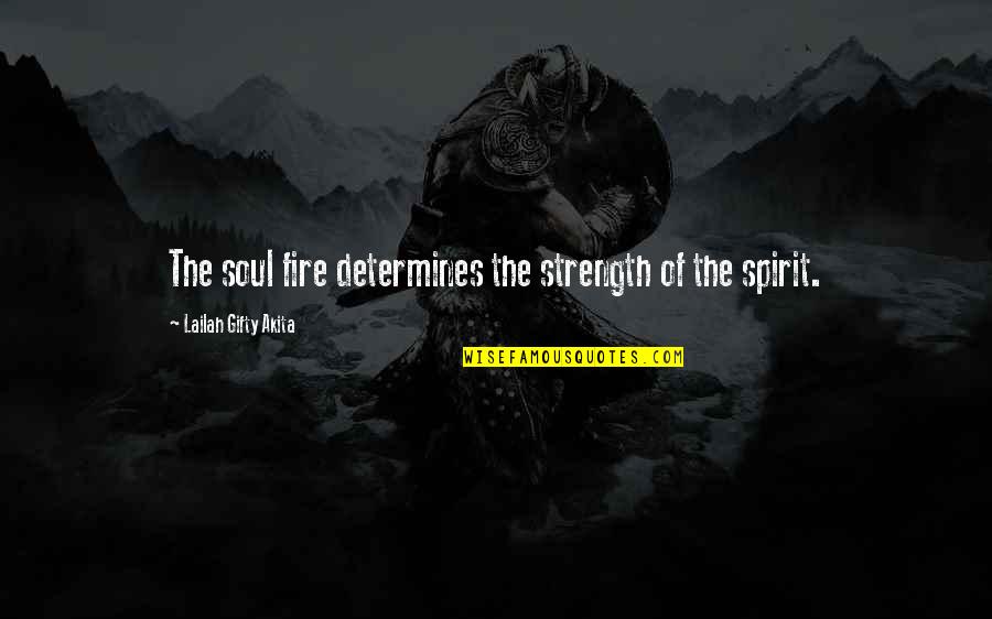 Fire In Your Soul Quotes By Lailah Gifty Akita: The soul fire determines the strength of the