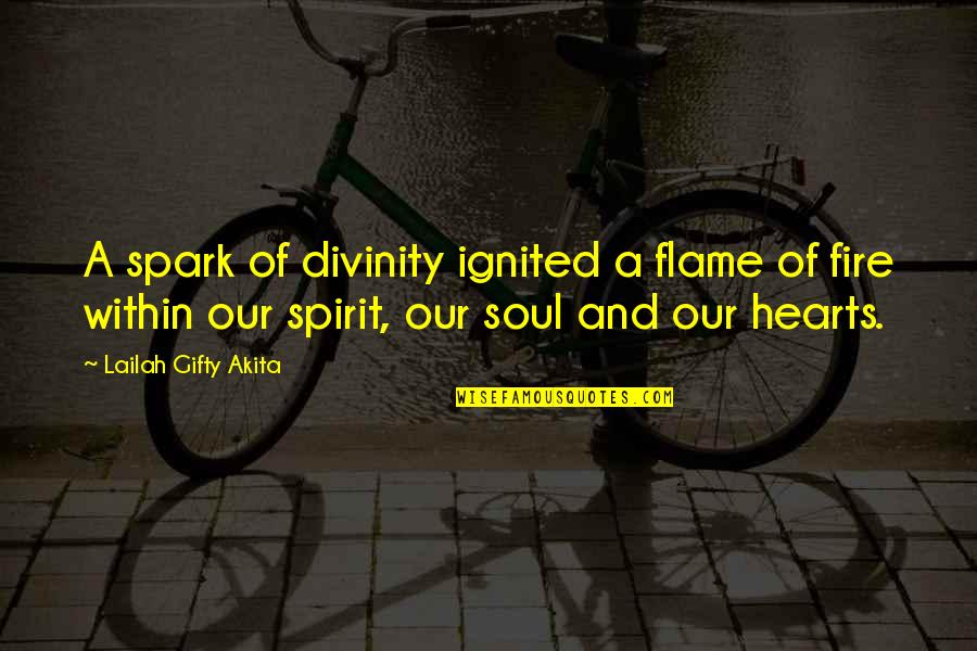 Fire In Your Soul Quotes By Lailah Gifty Akita: A spark of divinity ignited a flame of