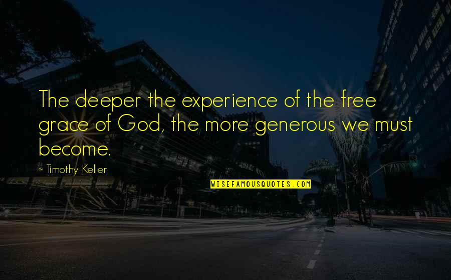 Fire John Lee Dumas Quotes By Timothy Keller: The deeper the experience of the free grace