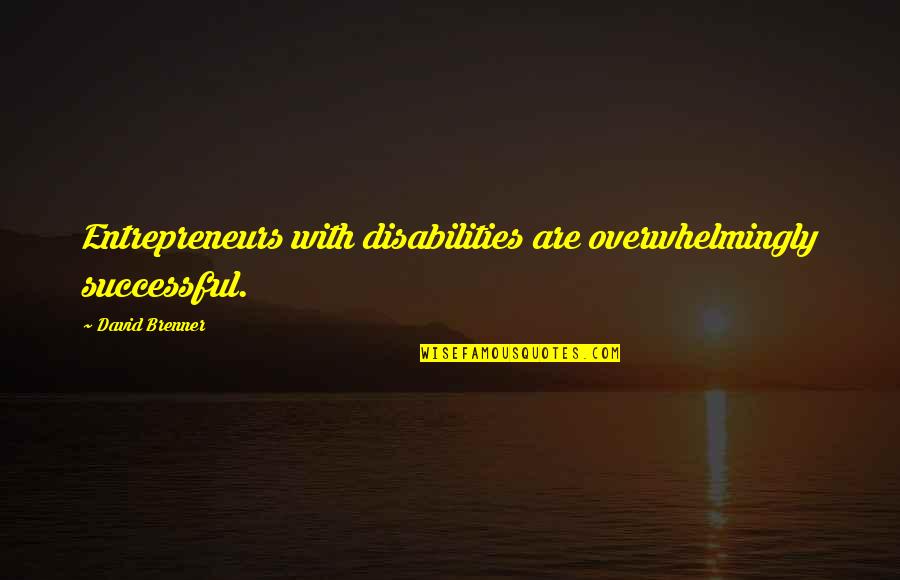 Fire Like A Cannonball Quotes By David Brenner: Entrepreneurs with disabilities are overwhelmingly successful.