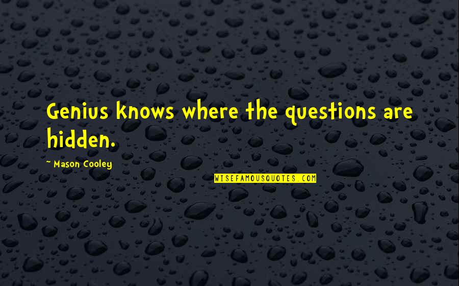 Fire Like A Cannonball Quotes By Mason Cooley: Genius knows where the questions are hidden.