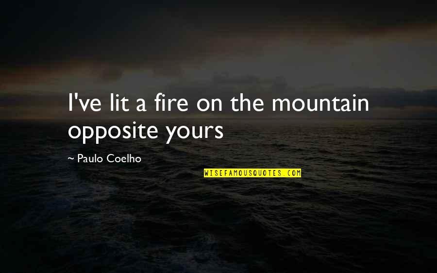 Fire Lit Quotes By Paulo Coelho: I've lit a fire on the mountain opposite