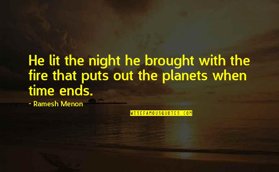 Fire Lit Quotes By Ramesh Menon: He lit the night he brought with the