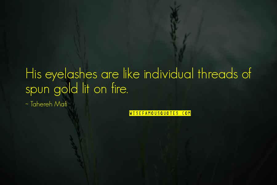 Fire Lit Quotes By Tahereh Mafi: His eyelashes are like individual threads of spun