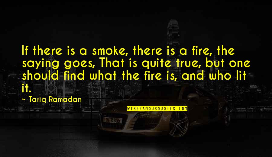 Fire Lit Quotes By Tariq Ramadan: If there is a smoke, there is a