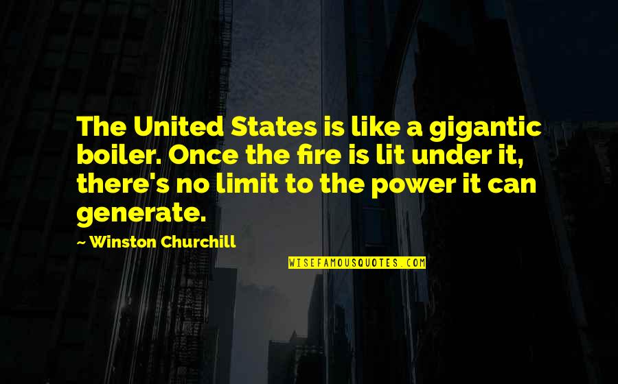 Fire Lit Quotes By Winston Churchill: The United States is like a gigantic boiler.