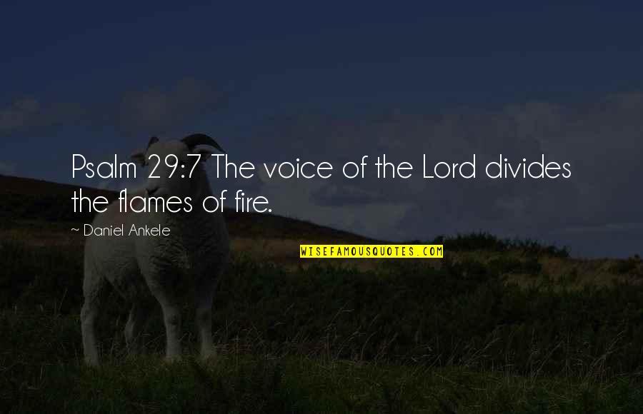 Fire Lord Quotes By Daniel Ankele: Psalm 29:7 The voice of the Lord divides