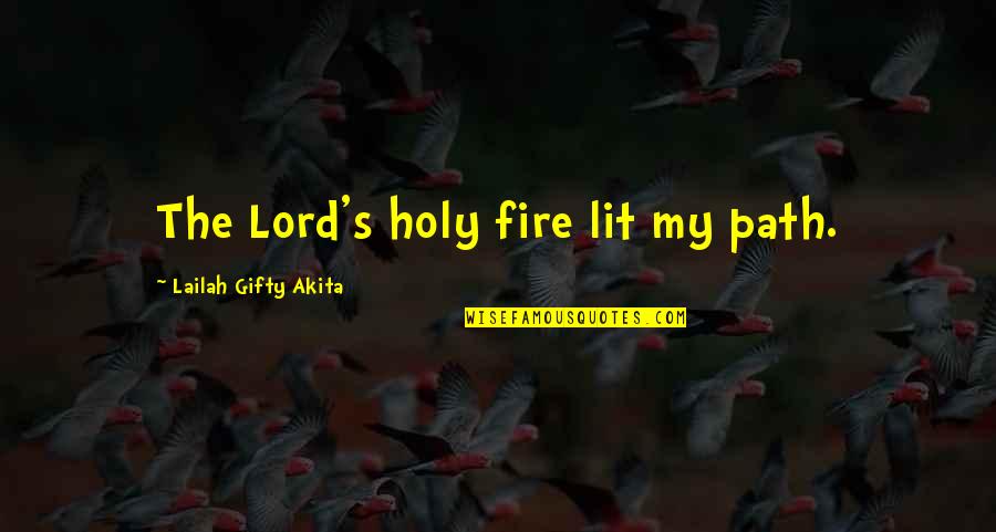 Fire Lord Quotes By Lailah Gifty Akita: The Lord's holy fire lit my path.