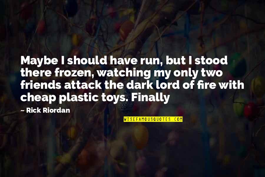 Fire Lord Quotes By Rick Riordan: Maybe I should have run, but I stood