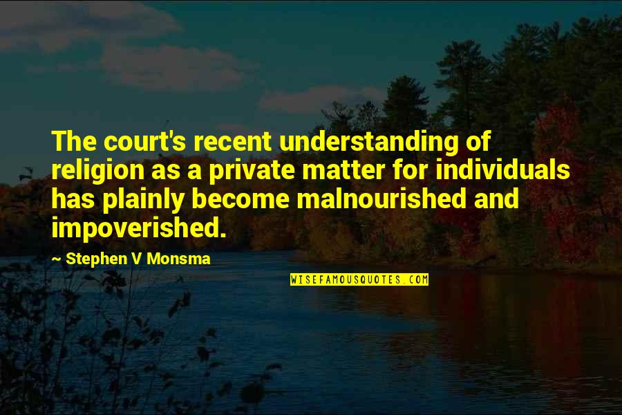 Fire Lord Quotes By Stephen V Monsma: The court's recent understanding of religion as a