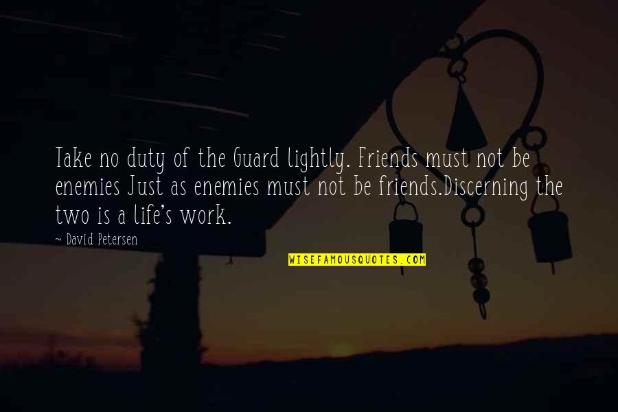 Fire Lover Quotes By David Petersen: Take no duty of the Guard lightly. Friends