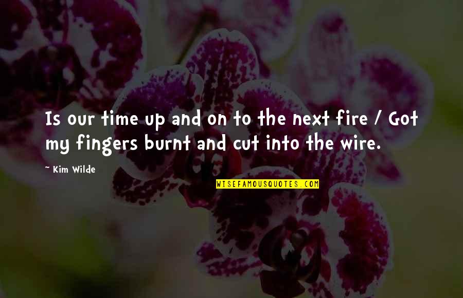 Fire Next Time Quotes By Kim Wilde: Is our time up and on to the