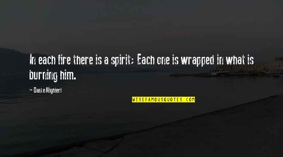 Fire Of Spirit Quotes By Dante Alighieri: In each fire there is a spirit; Each