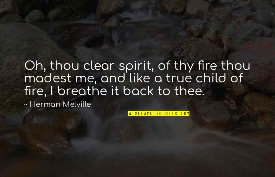 Fire Of Spirit Quotes By Herman Melville: Oh, thou clear spirit, of thy fire thou