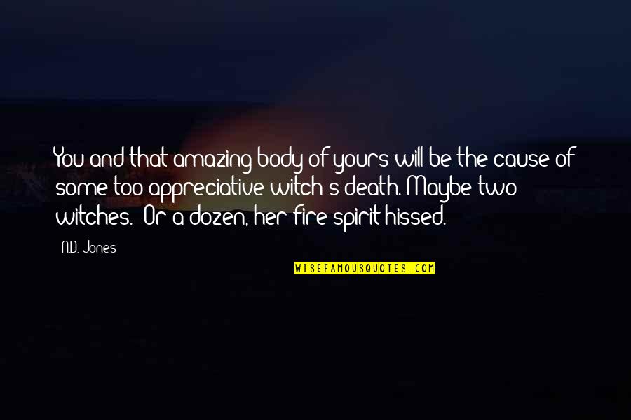 Fire Of Spirit Quotes By N.D. Jones: You and that amazing body of yours will