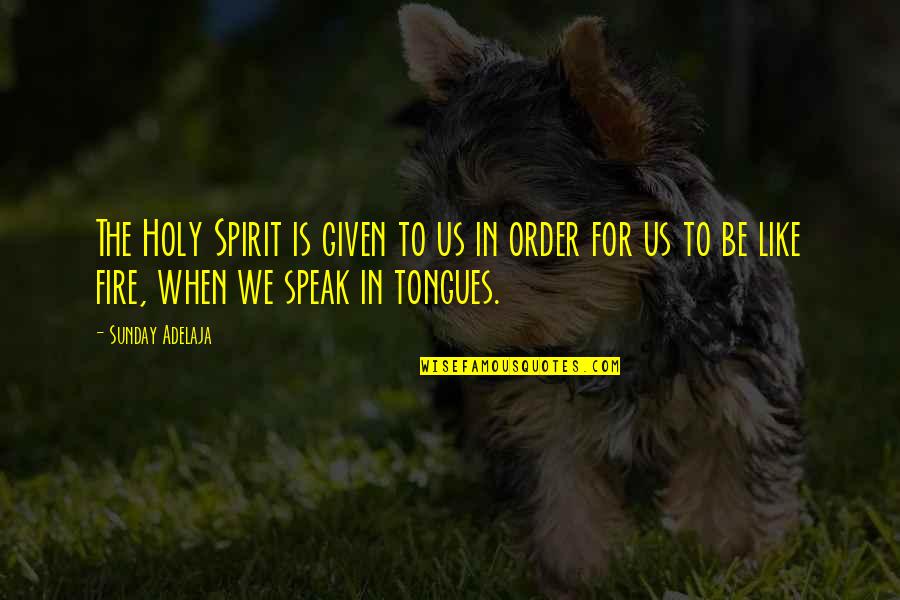 Fire Of Spirit Quotes By Sunday Adelaja: The Holy Spirit is given to us in