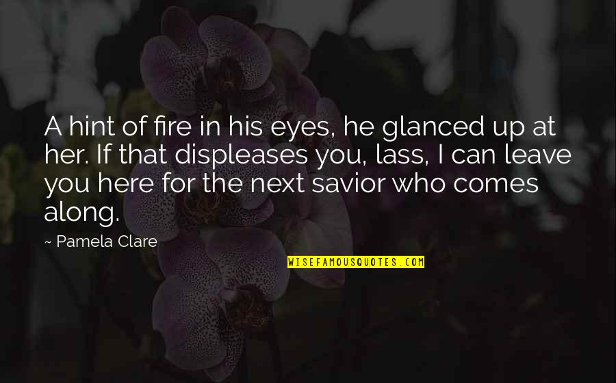 Fire On Eyes Quotes By Pamela Clare: A hint of fire in his eyes, he