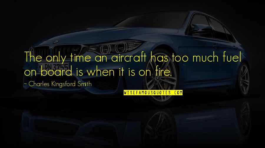 Fire On Fire Quotes By Charles Kingsford Smith: The only time an aircraft has too much Fire On Fire Quotes By Charles Kingsford Smith: The only time an aircraft has too much