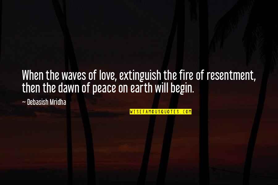 Fire On Fire Quotes By Debasish Mridha: When the waves of love, extinguish the fire