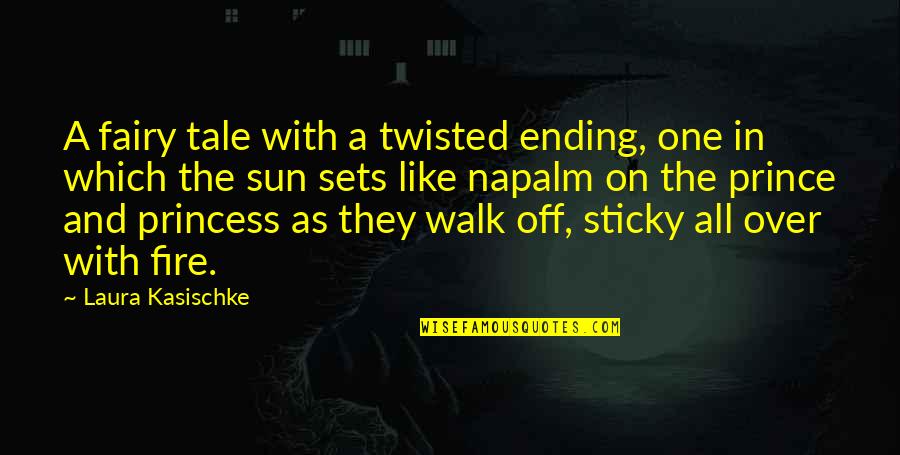Fire On Fire Quotes By Laura Kasischke: A fairy tale with a twisted ending, one Fire On Fire Quotes By Laura Kasischke: A fairy tale with a twisted ending, one