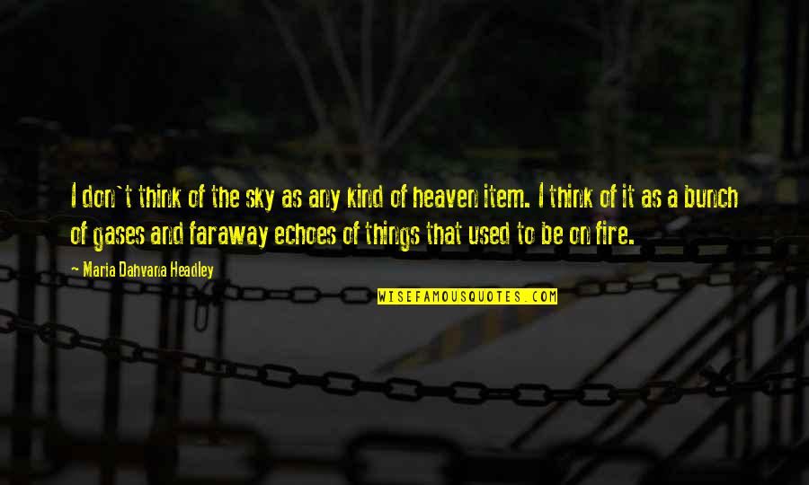 Fire On Fire Quotes By Maria Dahvana Headley: I don't think of the sky as any Fire On Fire Quotes By Maria Dahvana Headley: I don't think of the sky as any