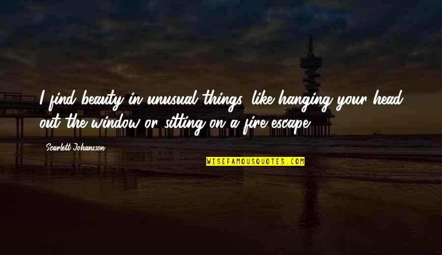 Fire On Fire Quotes By Scarlett Johansson: I find beauty in unusual things, like hanging Fire On Fire Quotes By Scarlett Johansson: I find beauty in unusual things, like hanging
