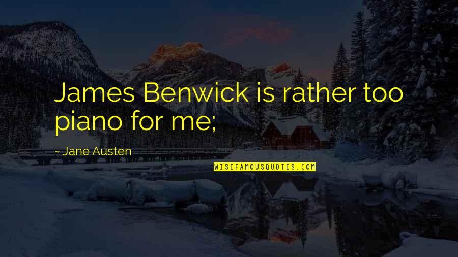 Fire Plugs Quotes By Jane Austen: James Benwick is rather too piano for me;