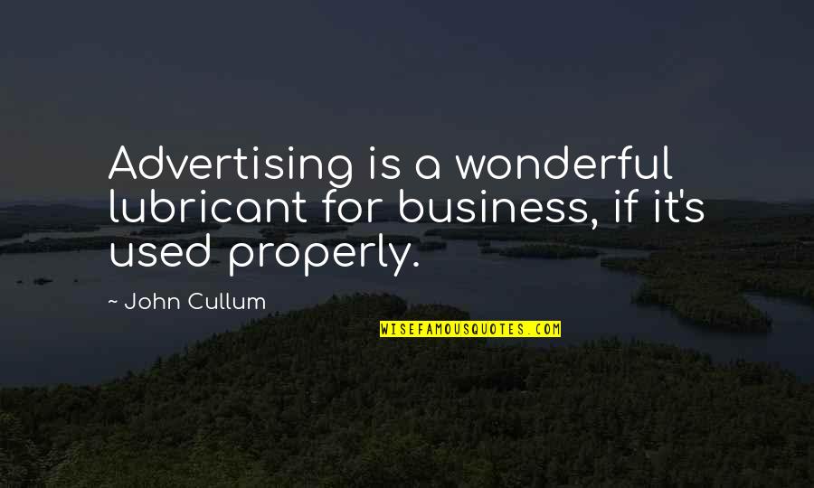 Fire Poi Quotes By John Cullum: Advertising is a wonderful lubricant for business, if