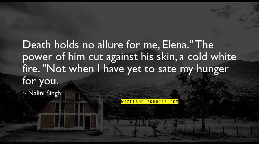 Fire Power Quotes By Nalini Singh: Death holds no allure for me, Elena." The Fire Power Quotes By Nalini Singh: Death holds no allure for me, Elena." The