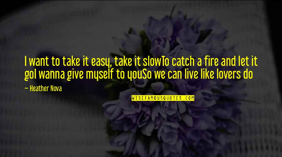 Fire Quotes By Heather Nova: I want to take it easy, take it