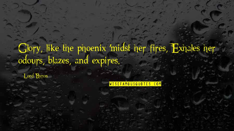 Fire Quotes By Lord Byron: Glory, like the phoenix 'midst her fires, Exhales