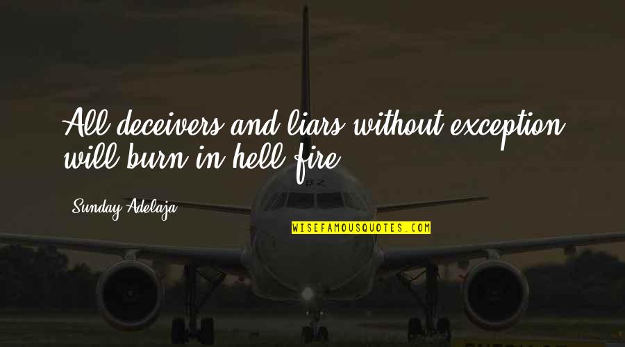 Fire Quotes By Sunday Adelaja: All deceivers and liars without exception will burn