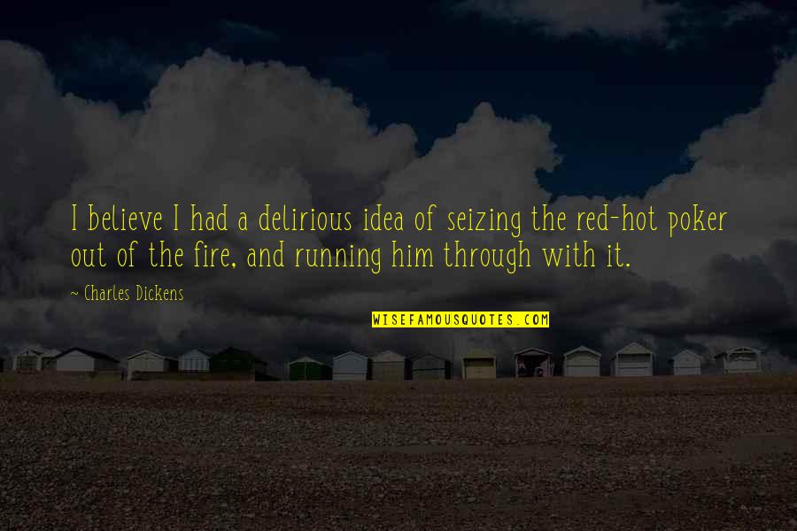 Fire Red Quotes By Charles Dickens: I believe I had a delirious idea of