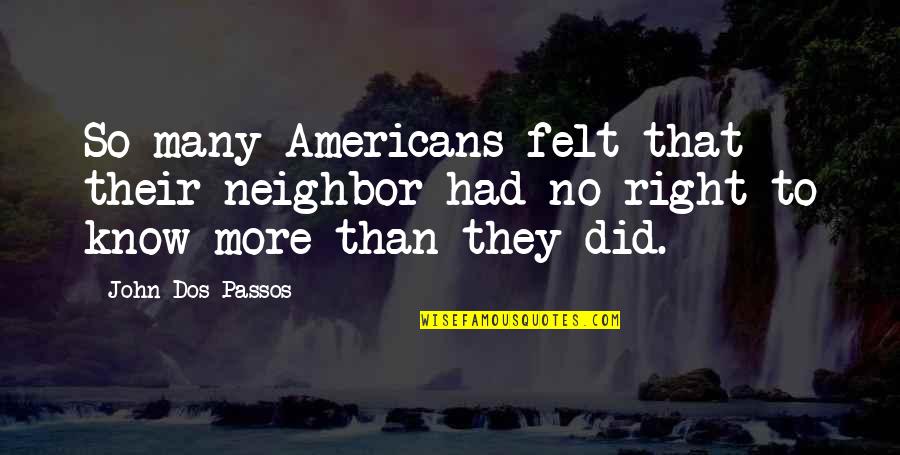 Fire Sauce Quotes By John Dos Passos: So many Americans felt that their neighbor had