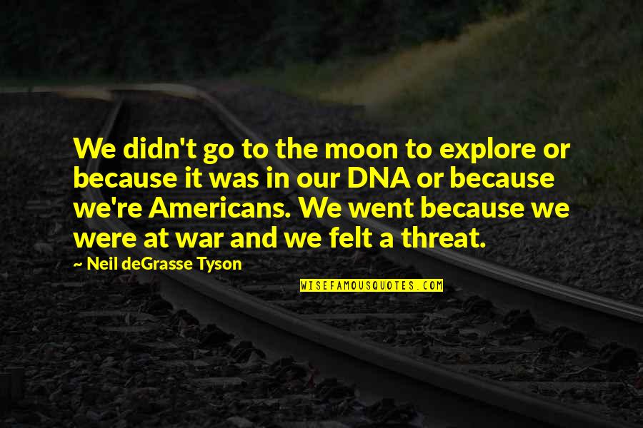 Fire Signs Quotes By Neil DeGrasse Tyson: We didn't go to the moon to explore