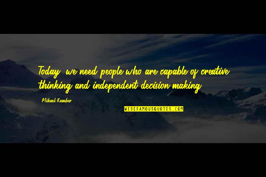 Fire Starter Quotes By Mikael Kamber: Today, we need people who are capable of Fire Starter Quotes By Mikael Kamber: Today, we need people who are capable of