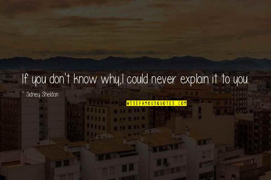 Fire Starters Quotes By Sidney Sheldon: If you don't know why,I could never explain