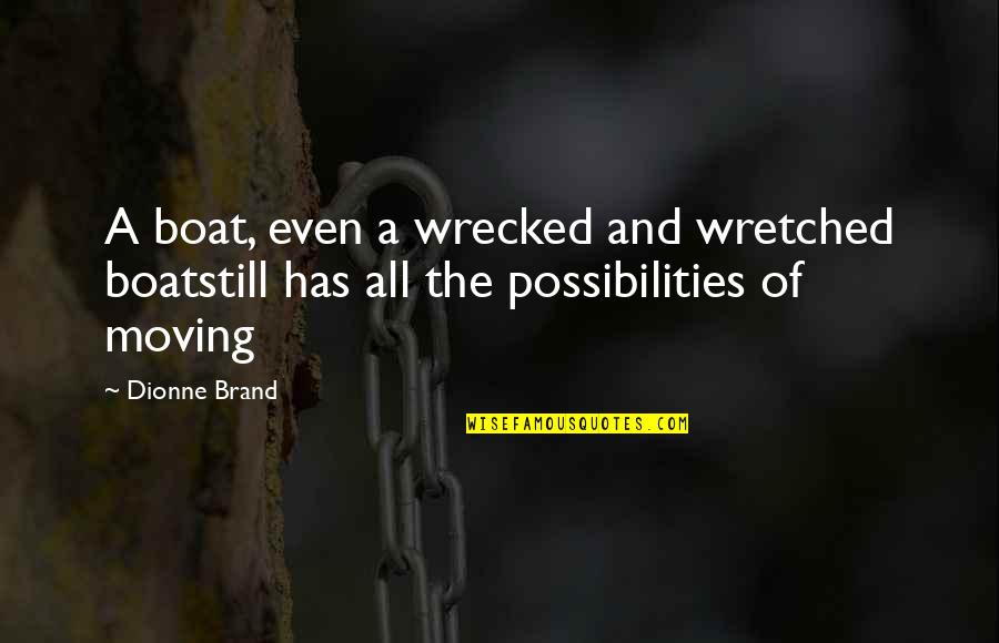 Fire Step Case Quotes By Dionne Brand: A boat, even a wrecked and wretched boatstill