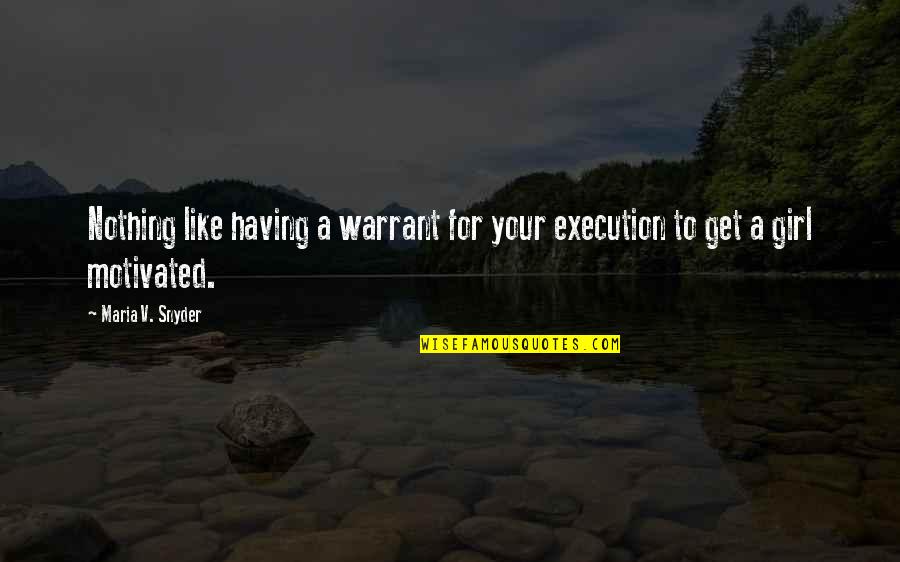 Fire Study Maria V Snyder Quotes By Maria V. Snyder: Nothing like having a warrant for your execution