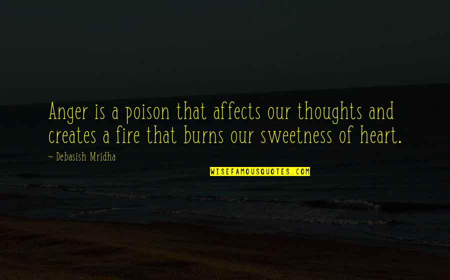 Fire That Burns Quotes By Debasish Mridha: Anger is a poison that affects our thoughts