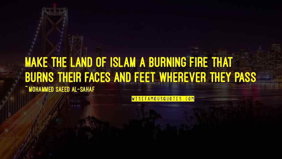 Fire That Burns Quotes By Mohammed Saeed Al-Sahaf: Make the land of Islam a burning fire