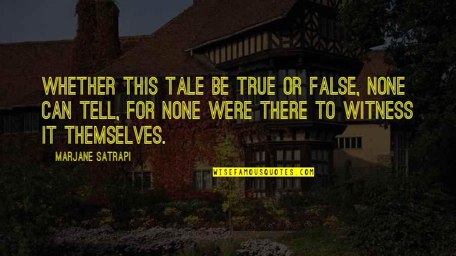 Fire Transformation Quotes By Marjane Satrapi: Whether this tale be true or false, none Fire Transformation Quotes By Marjane Satrapi: Whether this tale be true or false, none