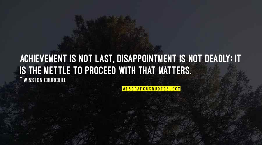 Fire Truck Quotes By Winston Churchill: Achievement is not last, disappointment is not deadly: